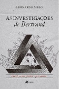 As investigac¿o~es de Bertrand - Leonardo Melo