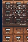 Cover-Bild zum Titel 'A Booklet Devoted to the Book Plates of Elisha Brown Bird, Being a Collection Printed in Photogravure' von ''