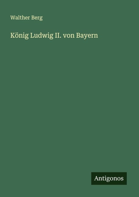 König Ludwig II. von Bayern - Walther Berg