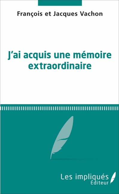 Jai acquis une mémoire extraordinaire - François Vachon