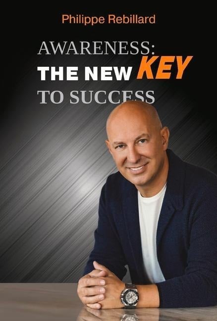 Awareness: The New Key to Success - Philippe Rebillard