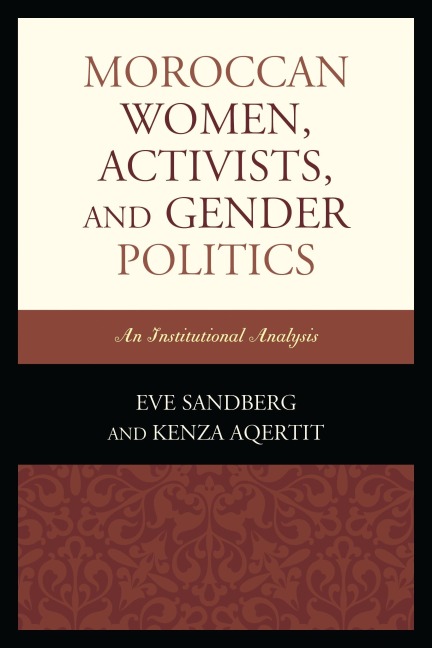 Moroccan Women, Activists, and Gender Politics - Eve Sandberg, Kenza Aqertit