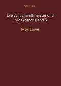 Cover-Bild zum Titel 'Die Schachweltmeister und ihre Gegner Band 5' von 'Volker Unglaub'