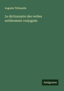 Cover-Bild zum Titel 'Le dictionnaire des verbes entièrement conjugués' von 'Auguste Thibaudin'