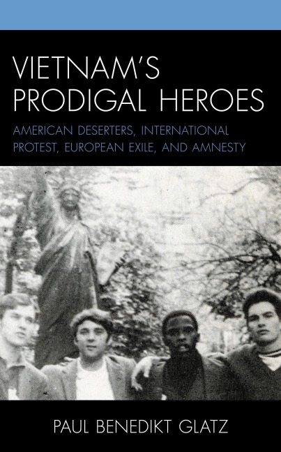 Vietnam's Prodigal Heroes - Paul Benedikt Glatz