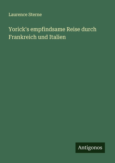 Yorick's empfindsame Reise durch Frankreich und Italien - Laurence Sterne