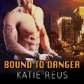 Bound to Danger Lib/E - Katie Reus