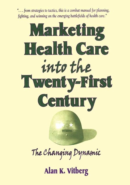 Marketing Health Care Into the Twenty-First Century - William Winston, Alan K Vitberg