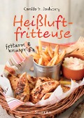 Cover-Bild zum Titel 'Heißluftfritteuse - fettarm & knusprig' von 'Camilla V. Saulsbury'