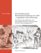 Cover-Bild zum Titel 'Die Entstehung der Reichskonkursordnung von 1877 - Liquidation statt Sanierung?' von 'Verena Niebler'
