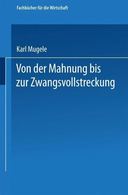 Von der Mahnung bis zur Zwangsvollstreckung - Karl Mugele