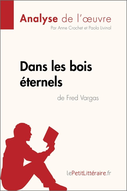 Dans les bois éternels de Fred Vargas (Analyse de l'oeuvre) - Lepetitlitteraire, Anne Crochet, Paola Livinal
