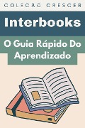 Cover-Bild zum Titel 'O Guia Rápido Do Aprendizado (Coleção Crescer, #22)' von 'Interbooks'