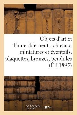 Objets d'Art Et d'Ameublement, Tableaux Anciens Et Modernes, Miniatures Et Éventails, Plaquettes - Charles Mannheim