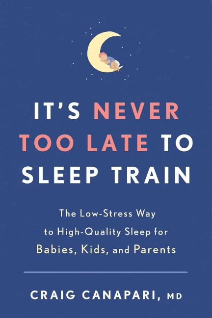 It's Never Too Late to Sleep Train - Craig Canapari