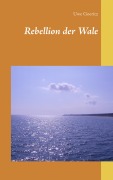 Cover-Bild zum Titel 'Rebellion der Wale' von 'Uwe Goeritz'