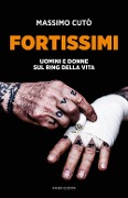 Cover-Bild zum Titel 'Fortissimi. Uomini e donne sul ring della vita' von 'Massimo Cutò'