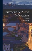 Cover-Bild zum Titel 'Histoire du Siége D'Orleans' von 'Philippe Mantellier'