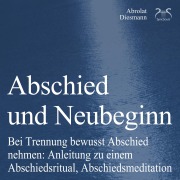 Cover-Bild zum Titel 'Abschied und Neubeginn - Bei Trennung bewusst Abschied nehmen: Anleitung zu einem Abschiedsritual, Abschiedsmeditation - Begleitung: Abschied Nehmen / Abschiedspapier' von 'Torsten Abrolat, Franziska Diesmann'