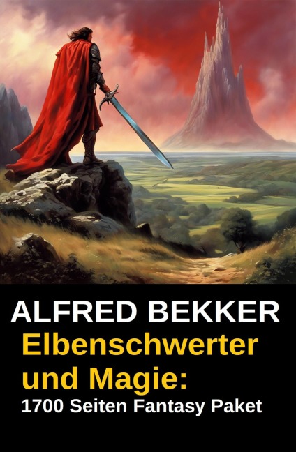 Elbenschwerter und Magie: 1700 Seiten Fantasy Paket - Alfred Bekker