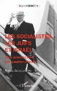 Les socialistes, les juifs et Israël - Alain Herbeth