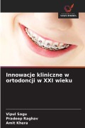 Cover-Bild zum Titel 'Innowacje kliniczne w ortodoncji w XXI wieku' von 'Vipul Sagu, Pradeep Raghav, Amit Khera'