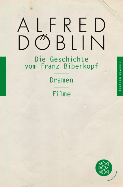 Die Geschichte vom Franz Biberkopf / Dramen / Filme - Alfred Döblin