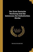 Cover-Bild zum Titel 'Der Erste Deutsche Reichstag Und Die Interessen Der Katholischen Kirche' von 'Reinhold Baumstark'