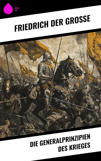 Die Generalprinzipien des Krieges - Friedrich der Große