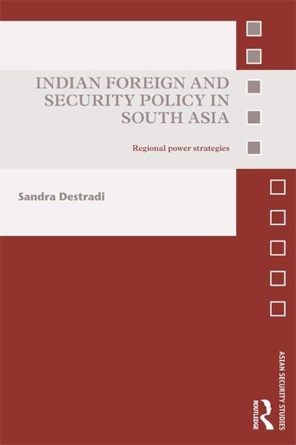 Indian Foreign and Security Policy in South Asia - Sandra Destradi