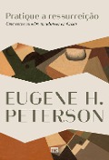 Cover-Bild zum Titel 'Pratique a ressurreição' von 'Eugene H. Peterson'