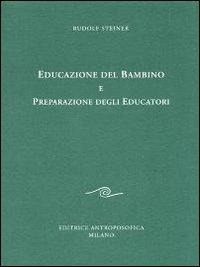 Educazione del bambino e preparazione degli educatori. L'educazione del bambino dal punto di vista della scienza dello spirito - Rudolf Steiner