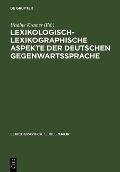 Lexikologisch-lexikographische Aspekte der deutschen Gegenwartssprache - 