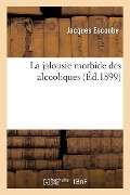 Cover-Bild zum Titel 'La jalousie morbide des alcooliques' von 'Jacques Escoube'
