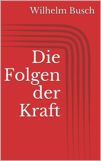 Die Folgen der Kraft - Wilhelm Busch
