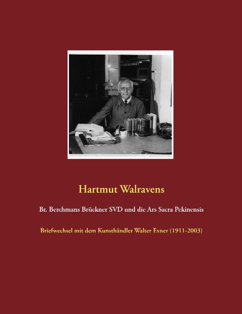 Br. Berchmans Brückner SVD und die Ars Sacra Pekinensis - Hartmut Walravens