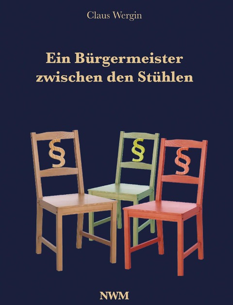 Ein Bürgermeister zwischen den Stühlen - Claus Wergin