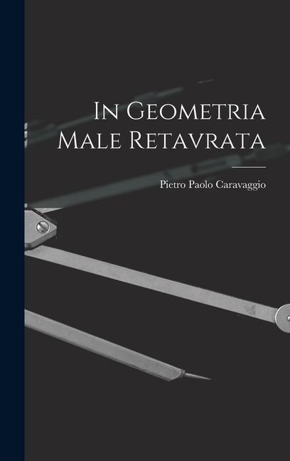 In Geometria Male Retavrata - Pietro Paolo Caravaggio