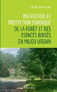 Cover-Bild zum Titel 'Institution et protection juridique de la forêt et des espaces boisés en milieu urbain' von 'Gnangui'