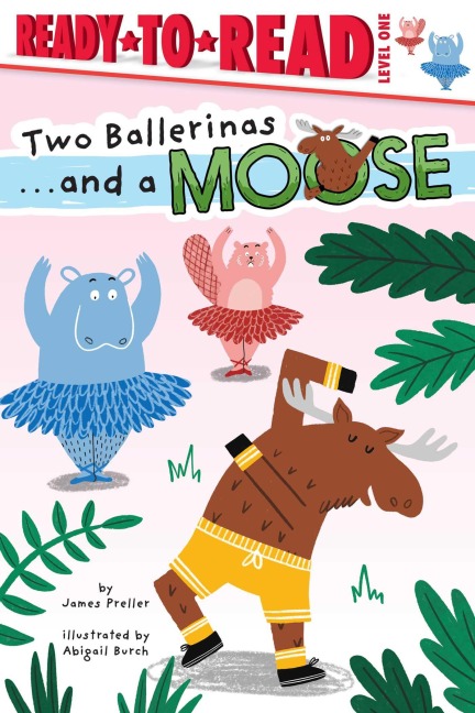 Two Ballerinas . . . and a Moose - James Preller