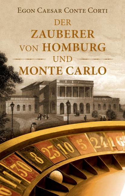 Der Zauberer von Homburg und Monte Carlo - Egon Caesar Conte Corti