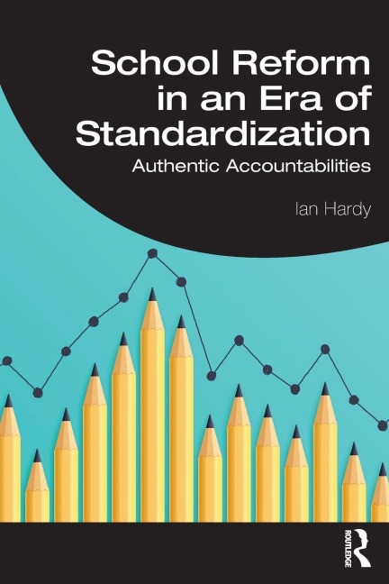 School Reform in an Era of Standardization - Ian Hardy