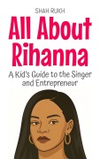 Cover-Bild zum Titel 'All About Rihanna: A Kid's Guide to the Singer and Entrepreneur (Knowledge Books For Kids, #99)' von 'Shah Rukh'