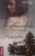 Die Kaffeesiederin im Reich des Kaisers - Mia Mazur