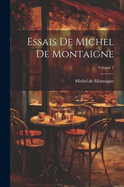 Essais De Michel De Montaigne; Volume 1 - Michel De Montaigne