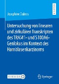 Untersuchung von linearen und zirkulären Transkripten des TRAM1- und S100A6-Genlokus im Kontext des Harnblasenkarzinoms - Josephine Dubois