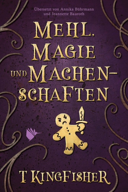 Mehl, Magie und Machenschaften - T. Kingfisher