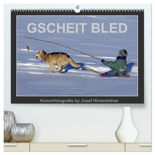 GSCHEIT BLED - Humorfotografie (hochwertiger Premium Wandkalender 2027 DIN A2 quer), Kunstdruck in Hochglanz - Josef Hinterleitner
