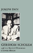 Gershom Scholem and the Mystical Dimension of Jewish History - 