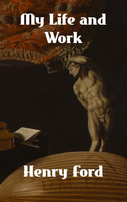 My Life and Work - Henry Ford